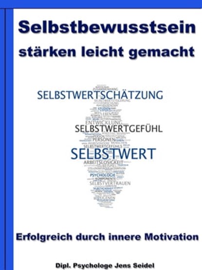 Selbstbewusstsein stärken leicht gemacht - Erfolgreich durch innere Motivation, Dipl. Psychologe Jens Seidel - Ebook - 9783955774172