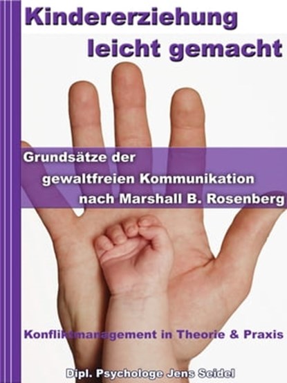 Kindererziehung leicht gemacht - Grundsätze der gewaltfreien Kommunikation nach Marshall B.Rosenberg, Dipl. Psychologe Jens Seidel - Ebook - 9783955774615