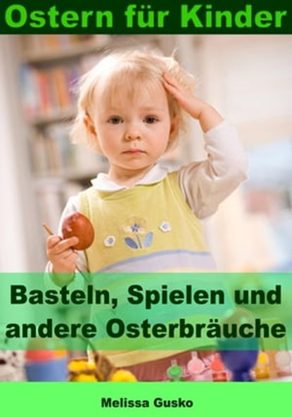 Ostern für Kinder - Basteln, Spielen und andere Osterbräuche, Melissa Gusko - Ebook - 9783955774813