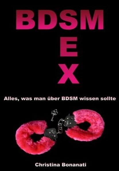 BDSM Sex - Alles was man über BDSM wissen sollte, Christina Bonanati - Ebook - 9783955774844