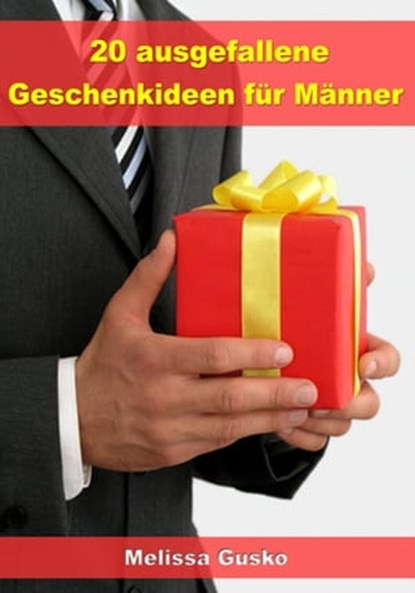 20 ausgefallene Geschenke für Männer, Melissa Gusko - Ebook - 9783955775193