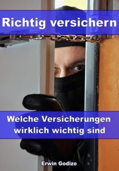 Richtig versichern - Welche Versicherungen wirklich wichtig sind, Erwin Godizo - Ebook - 9783955775254