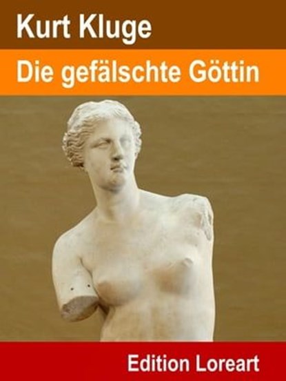 Die gefälschte Göttin, Kurt Kluge - Ebook - 9783955776251