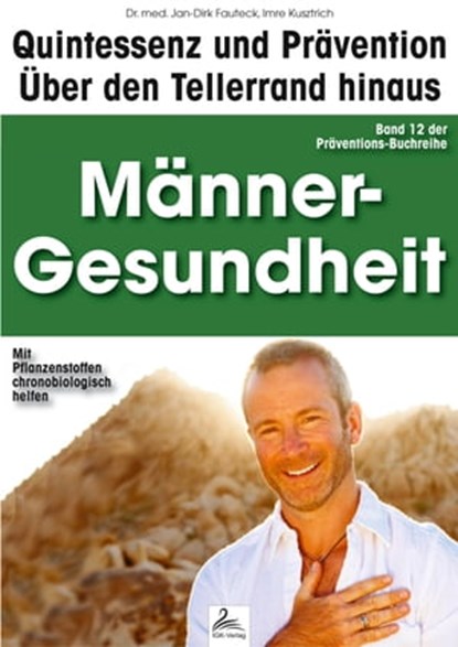 Männer-Gesundheit: Quintessenz und Prävention, Imre Kusztrich ; Dr. med. Jan-Dirk Fauteck - Ebook - 9783955776343