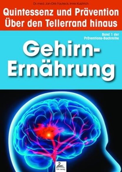 Gehirn-Ernährung: Quintessenz und Prävention, Imre Kusztrich ; Dr. med. Jan-Dirk Fauteck - Ebook - 9783955776657