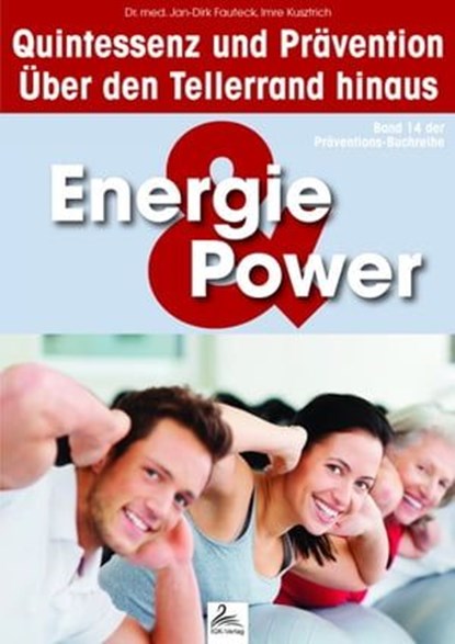 Energie & Power: Quintessenz und Prävention, Imre Kusztrich ; Dr. med. Jan-Dirk Fauteck - Ebook - 9783955776671