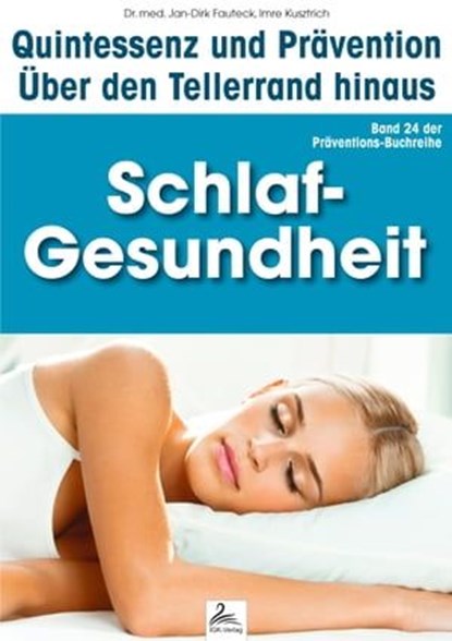 Schlaf-Gesundheit: Quintessenz und Prävention, Imre Kusztrich ; Dr. med. Jan-Dirk Fauteck - Ebook - 9783955777081