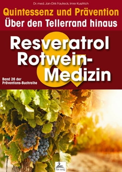Resveratrol & Rotwein-Medizin: Quintessenz und Prävention, Imre Kusztrich ; Dr. med. Jan-Dirk Fauteck - Ebook - 9783955777296