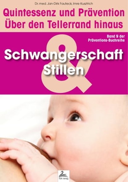 Schwangerschaft und Stillen: Quintessenz und Prävention, Imre Kusztrich ; Dr. med. Jan-Dirk Fauteck - Ebook - 9783955777302