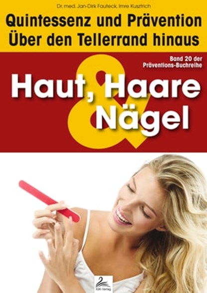 Haut, Haare & Nägel: Quintessenz und Prävention, Imre Kusztrich ; Dr. med. Jan-Dirk Fauteck - Ebook - 9783955777593