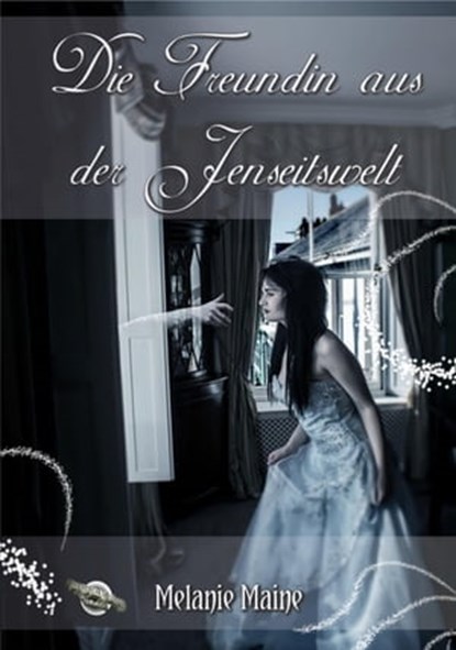 Die Freundin aus der Jenseitswelt, Melanie Maine - Ebook - 9783955779450