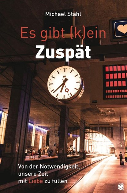 Es gibt (k)ein Zuspät, Michael Stahl - Paperback - 9783955786076
