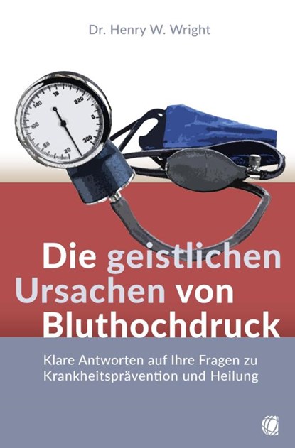 Die geistlichen Ursachen von Bluthochdruck, Henry W. Wright - Paperback - 9783955786151
