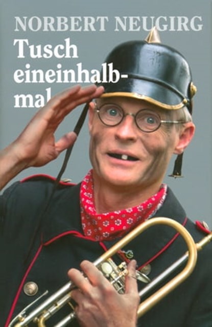 Tusch eineinhalbmal, Norbert Neugirg - Ebook - 9783955870492