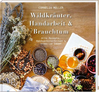 Wildkräuter, Handarbeit & Brauchtum, Cornelia Müller - Gebonden - 9783955870775
