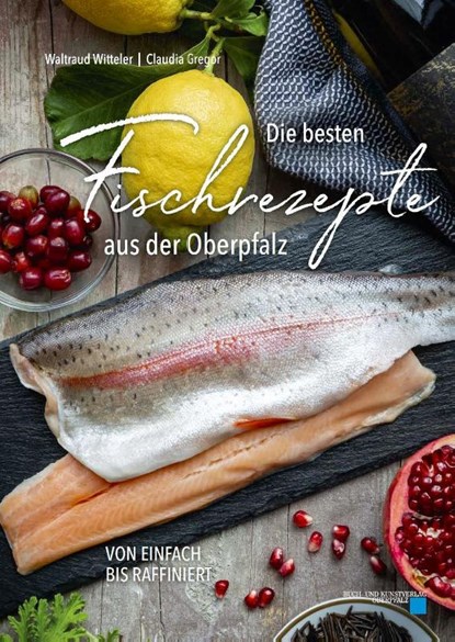 Die besten Fischrezepte aus der Oberpfalz, Waltraud Witteler - Gebonden - 9783955870836