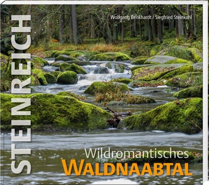 Steinreich - Wildromantisches Waldnaabtal, Wolfgang Benkhardt - Gebonden - 9783955870867