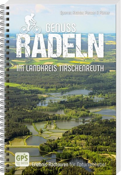 Genussradeln im Landkreis Tirschenreuth, Thomas Sporrer ; Gerhard Richter ; Bernhard Person ; Helmut Pürner - Paperback - 9783955870898