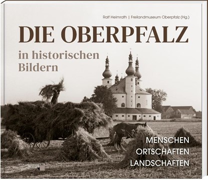 Die Oberpfalz in historischen Bildern., Ralf Heimrath - Gebonden - 9783955871130