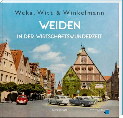 Weka, Witt & Winkelmann - Weiden in der Wirtschaftswunderzeit, Petra Vorsatz - Gebonden - 9783955871192