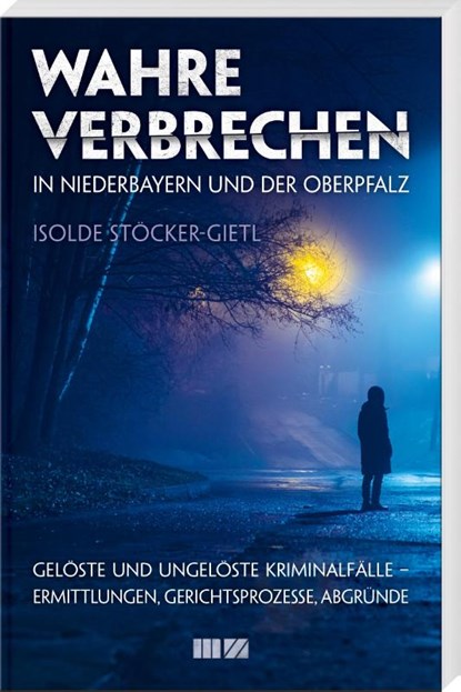 Wahre Verbrechen in Niederbayern und der Oberpfalz, Isolde Stöcker-Gietl - Paperback - 9783955874438