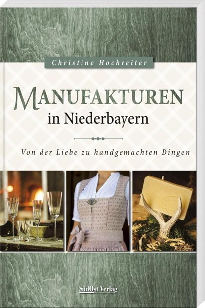 Manufakturen in Niederbayern, Christine Hochreiter - Paperback - 9783955877712