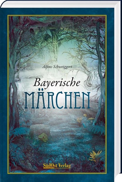 Bayerische Märchen, Alfons Schweiggert - Gebonden - 9783955878023
