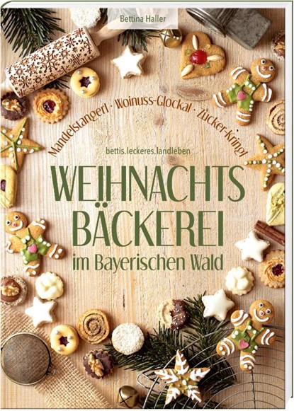 Weihnachtsbäckerei im Bayerischen Wald, Bettina Haller - Gebonden - 9783955878368