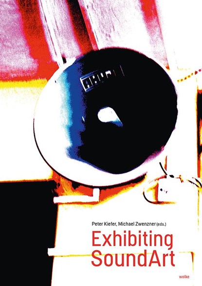 Exhibiting SoundArt, Peter Kiefer ; Michael Zwenzner - Paperback - 9783955930981