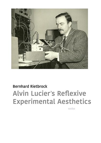 Alvin Lucier's Reflexive Experimental Aesthetics, Bernhard Rietbrock - Paperback - 9783955931391