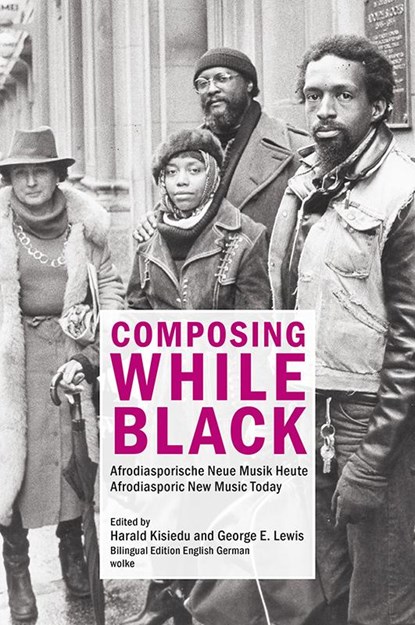 Composing While Black, Harald Kisiedu ; George E. Lewis - Paperback - 9783955932626