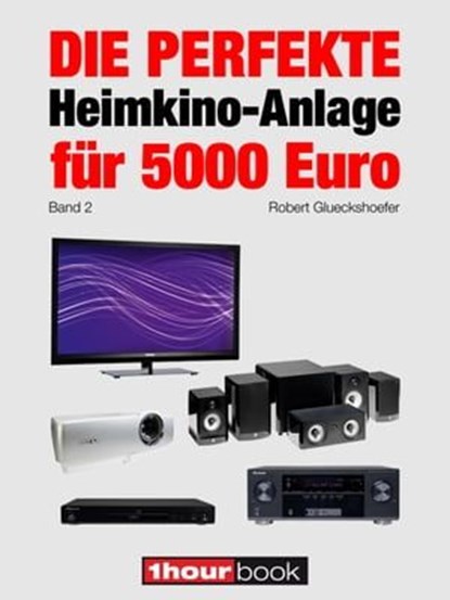 Die perfekte Heimkino-Anlage für 5000 Euro (Band 2), Robert Glueckshoefer - Ebook - 9783956030024