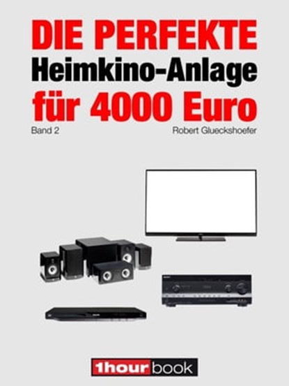 Die perfekte Heimkino-Anlage für 4000 Euro (Band 2), Robert Glueckshoefer - Ebook - 9783956030031