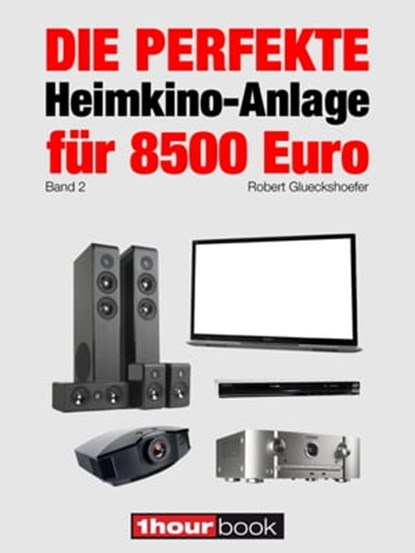 Die perfekte Heimkino-Anlage für 8500 Euro (Band 2), Robert Glueckshoefer - Ebook - 9783956030079