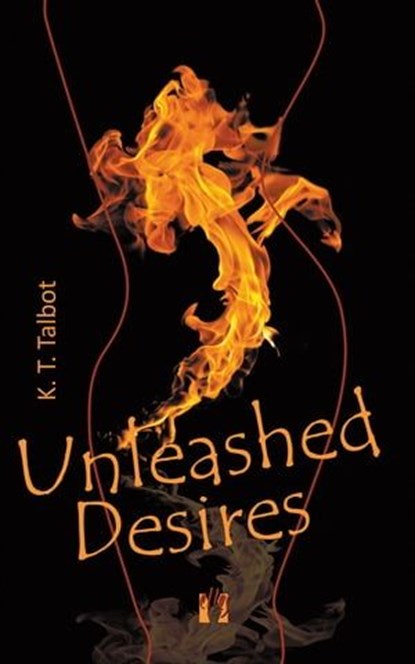 Unleashed Desires, K. T. Talbot - Ebook - 9783956091544
