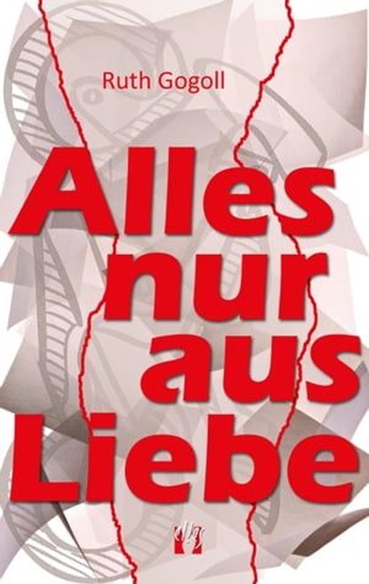 Alles nur aus Liebe, Ruth Gogoll - Ebook - 9783956092299
