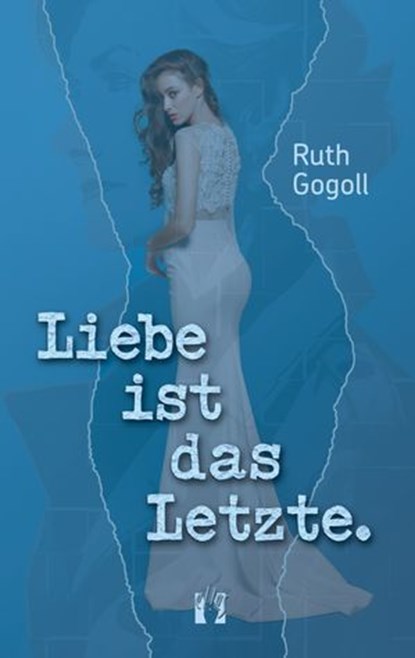 Liebe ist das Letzte., Ruth Gogoll - Ebook - 9783956093937