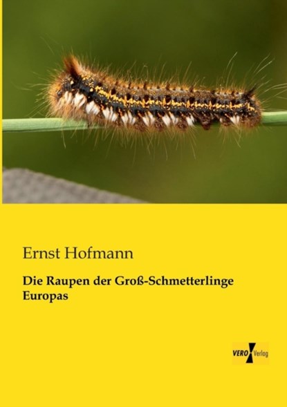 Die Raupen der Gross-Schmetterlinge Europas, Ernst Hofmann - Paperback - 9783956102769