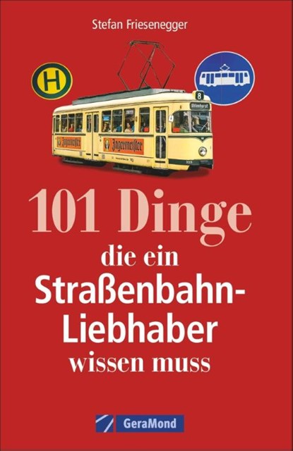 101 Dinge, die ein Straßenbahn-Liebhaber wissen muss, Stefan Friesenegger - Paperback - 9783956130380