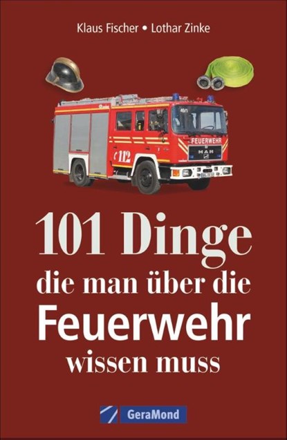 101 Dinge, die man über die Feuerwehr wissen muss, Klaus Fischer ; Lothar Zinke - Paperback - 9783956130694