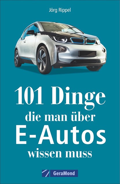 101 Dinge, die man über E-Autos wissen muss, Jörg Rippel - Paperback - 9783956130700