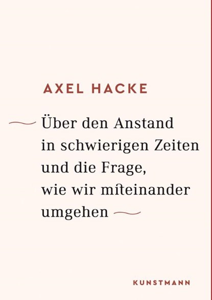 Über den Anstand in schwierigen Zeiten und die Frage, wie wir miteinander umgehen, Axel Hacke - Gebonden - 9783956142000