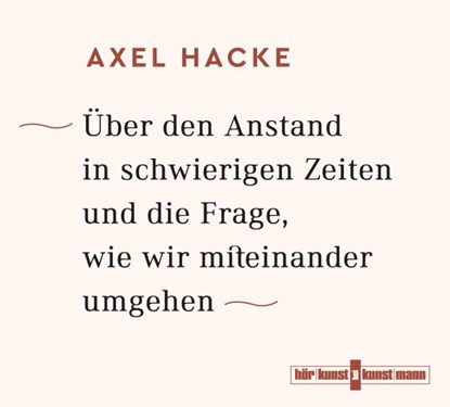 Über den Anstand in schwierigen Zeiten und die Frage, wie wir miteinander umgehen, Axel Hacke - AVM - 9783956142123