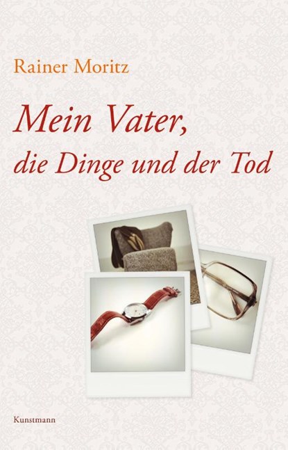 Mein Vater, die Dinge und der Tod, Rainer Moritz - Gebonden - 9783956142574