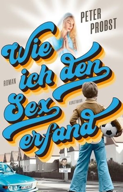 Wie ich den Sex erfand, Peter Probst - Ebook - 9783956144134