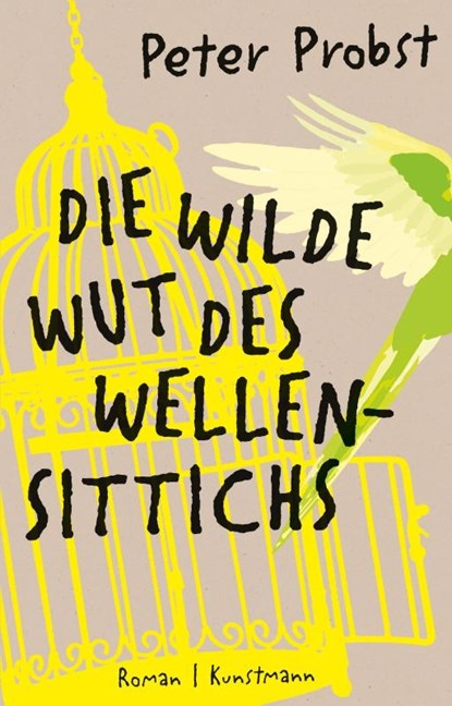 Die wilde Wut des Wellensittichs, Peter Probst - Gebonden - 9783956144820