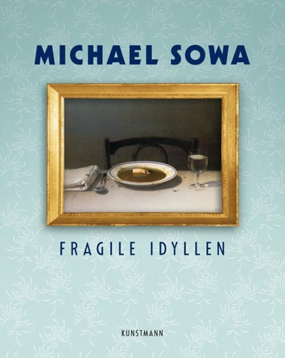 Fragile Idyllen, Michael Sowa - Gebonden - 9783956146329