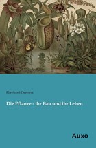 Die Pflanze - ihr Bau und ihr Leben | Eberhard Dennert | 