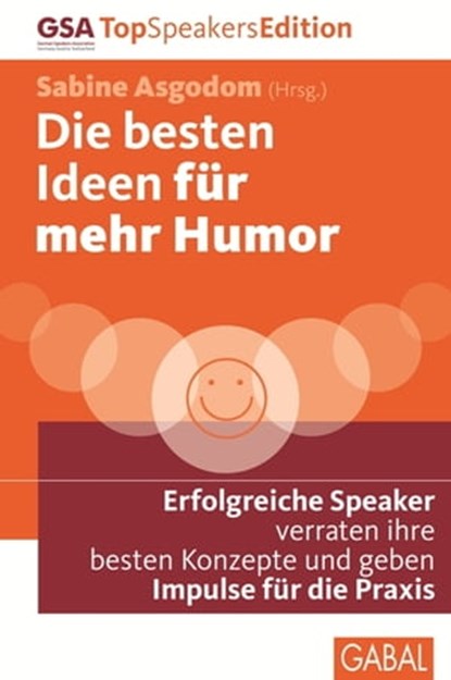 Die besten Ideen für mehr Humor, Laura Baxter ; Maike van den Boom ; René Borbonus ; Jochen Peter Breuer ; Dorothee Oetzmann ; Jonathan Briefs ; Elke Eberts ; Stefan Ruhl ; Ilja Grzeskowitz ; Stefan Häsli ; Sigrid Hauer ; Margit Hertlein ; Carsten Höfer ; E. Noni Höfner ; Charlotte Trach - Ebook - 9783956230301