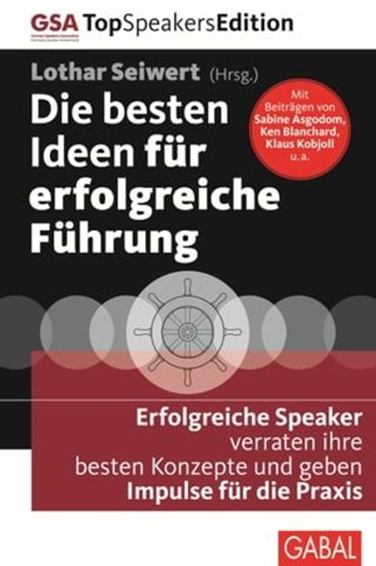 Die besten Ideen für erfolgreiche Führung, Sabine Asgodom ; Kenneth Blanchard ; Niels Brabandt ; Christian Buchholz ; Alexander Groth ; Milon Gupta ; Jutta Heller ; Eberhard Jung ; Karl Kaiblinger ; Jörg Knoblauch ; Klaus Kobjoll ; Rainer Krumm ; Roswitha van der Markt ; Claudia Maurer ; Beate Nim - Ebook - 9783956231131